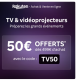 Profitez de 50€ de remise dès 499€ d’achat sur les TV & Vidéoprojecteurs